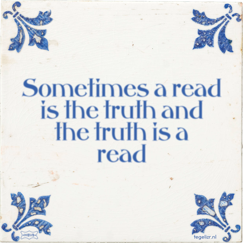 Sometimes a read is the truth and the truth is a read - Online tegeltjes bakken