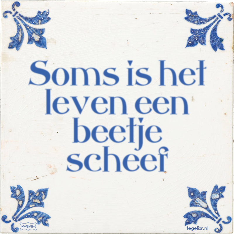 Soms is het leven een beetje scheef - Online tegeltjes bakken