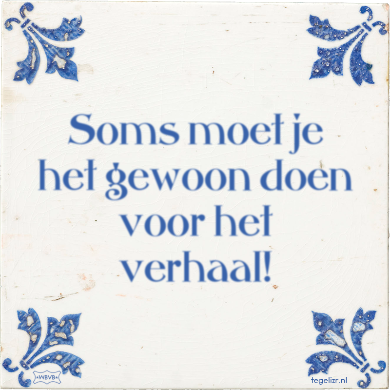 Soms moet je het gewoon doen voor het verhaal! - Online tegeltjes bakken