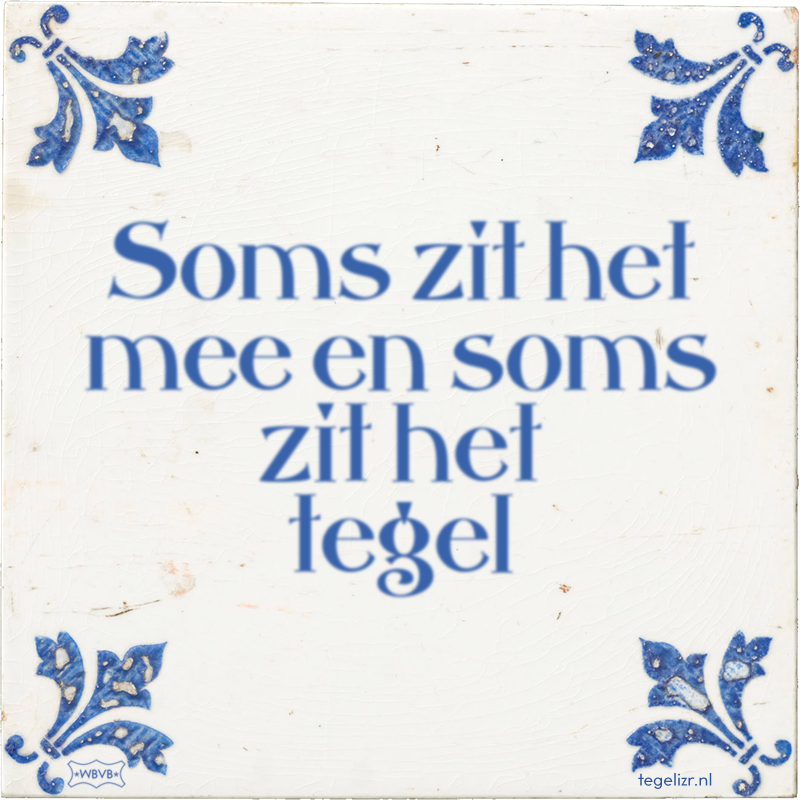 Soms zit het mee en soms zit het tegel - Online tegeltjes bakken