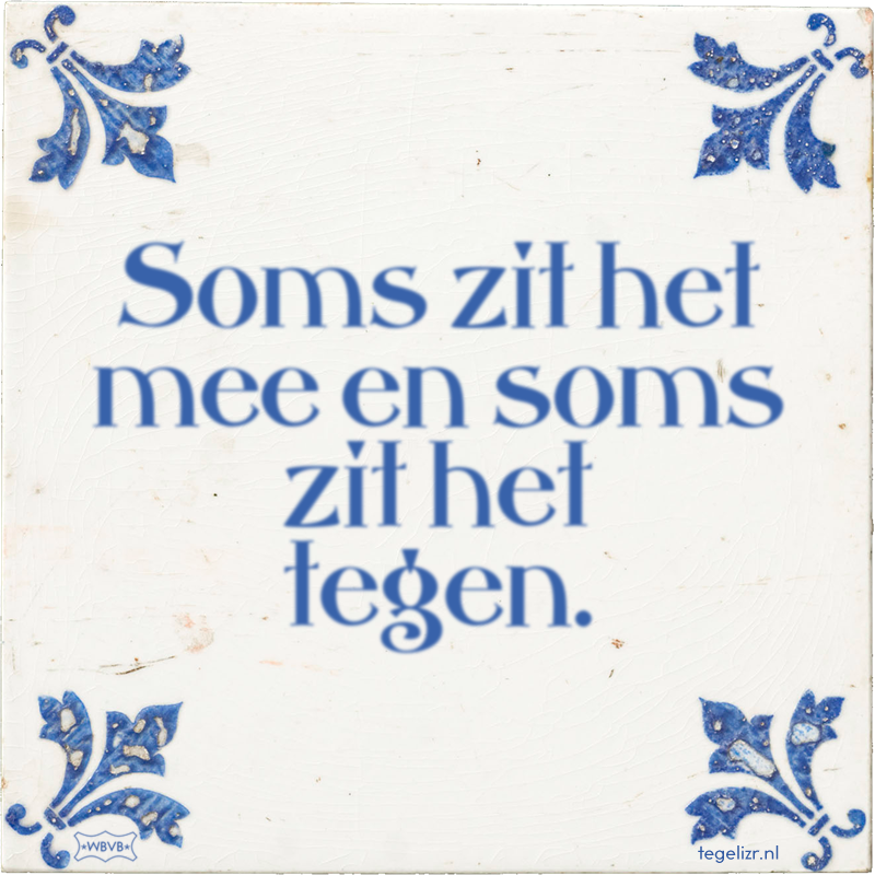 Soms zit het mee en soms zit het tegen. - Online tegeltjes bakken