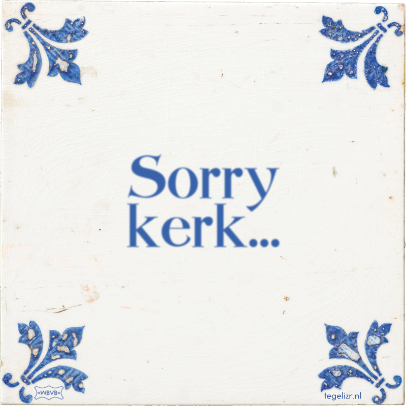 Sorry kerk… - Online tegeltjes bakken