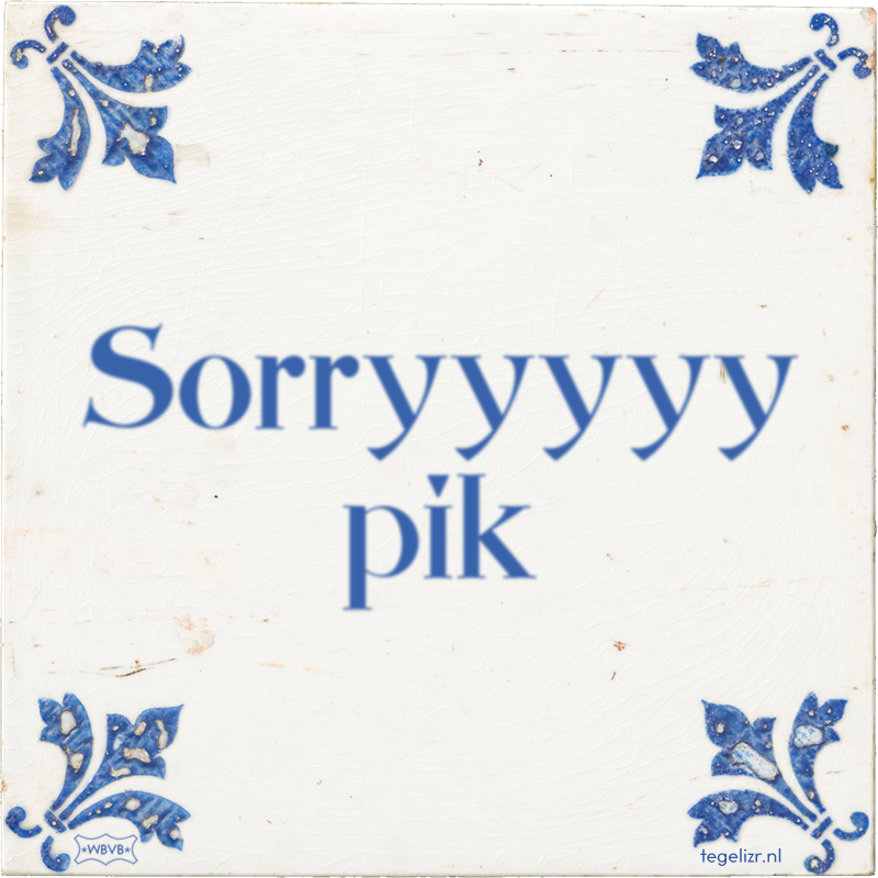 Sorryyyyy pik - Online tegeltjes bakken