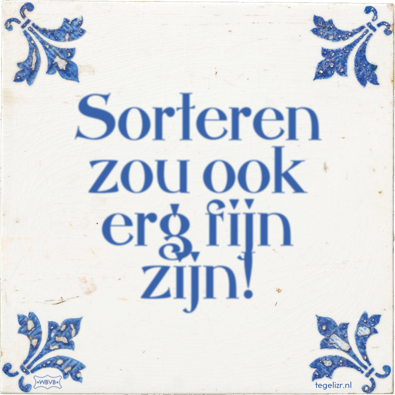 Sorteren zou ook erg fijn zijn! - Online tegeltjes bakken