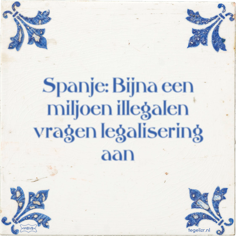 Spanje: Bijna een miljoen illegalen vragen legalisering aan - Online tegeltjes bakken