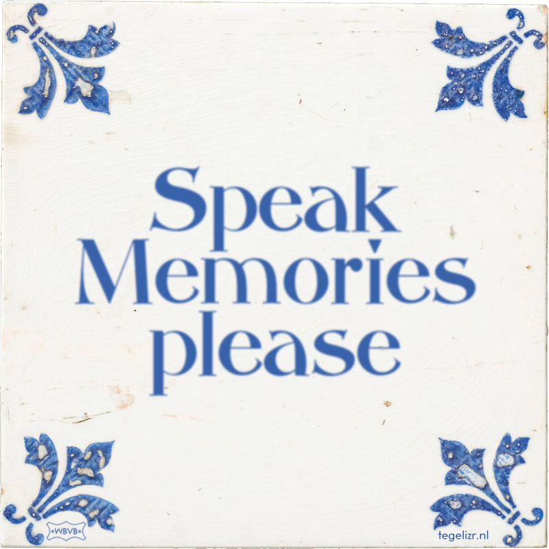 Speak Memories please - Online tegeltjes bakken