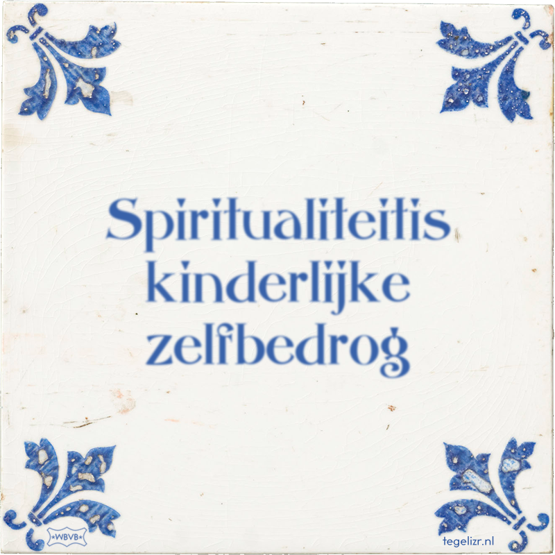 Spiritualiteitis kinderlijke zelfbedrog - Online tegeltjes bakken