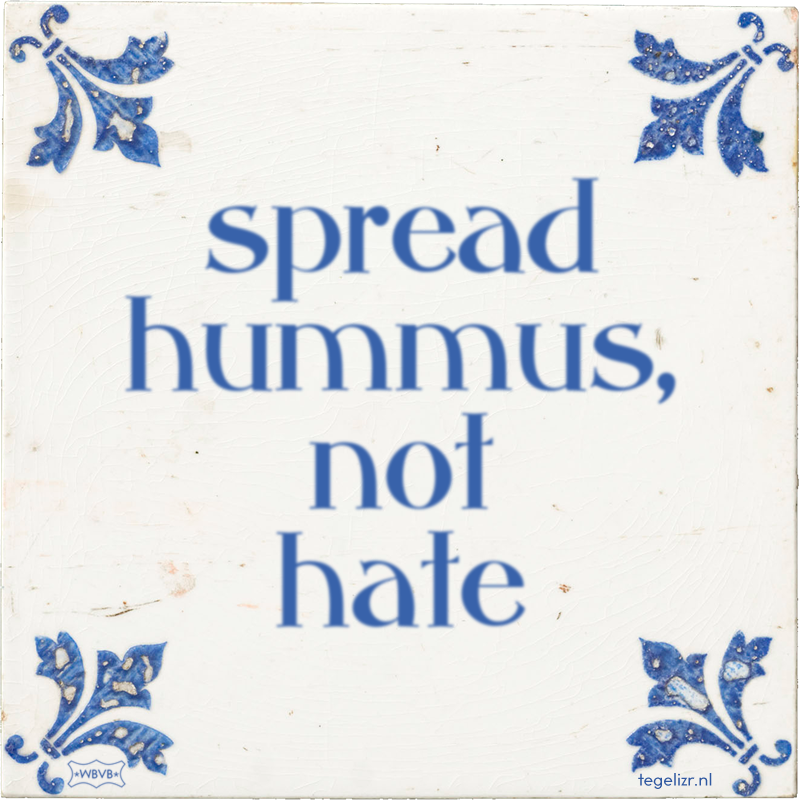 spread hummus, not hate - Online tegeltjes bakken