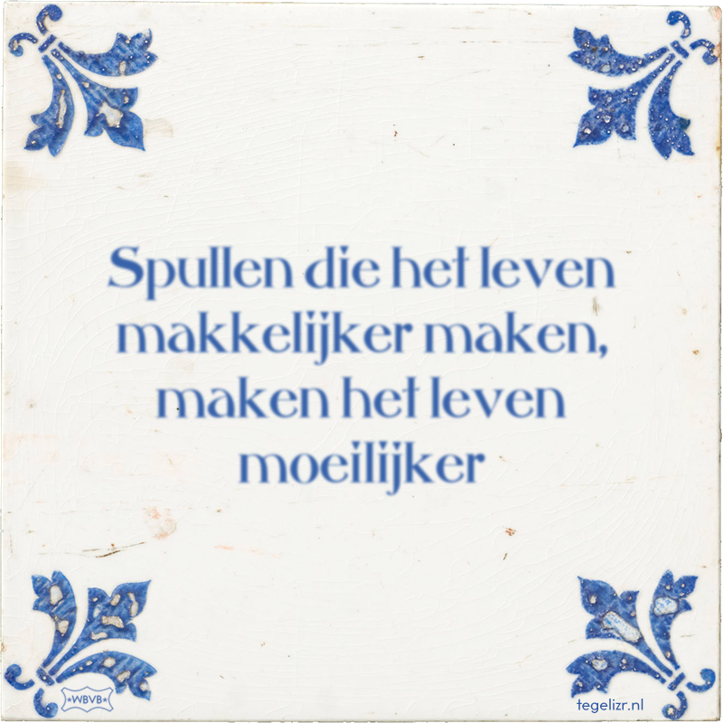 Spullen die het leven makkelijker maken, maken het leven moeilijker - Online tegeltjes bakken