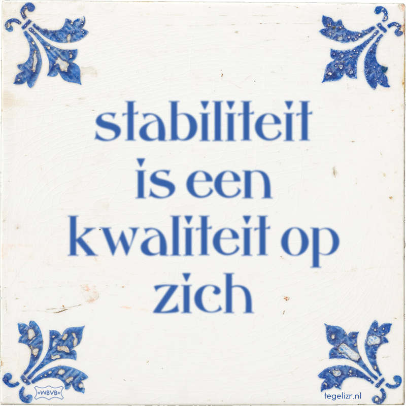 stabiliteit is een kwaliteit op zich - Online tegeltjes bakken