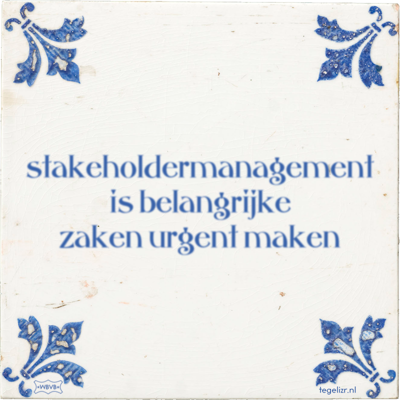 stakeholdermanagement is belangrijke zaken urgent maken - Online tegeltjes bakken