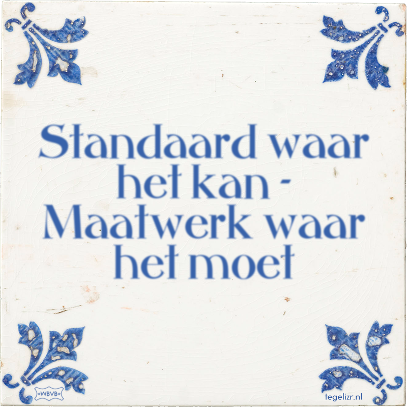 Standaard waar het kan - Maatwerk waar het moet - Online tegeltjes bakken