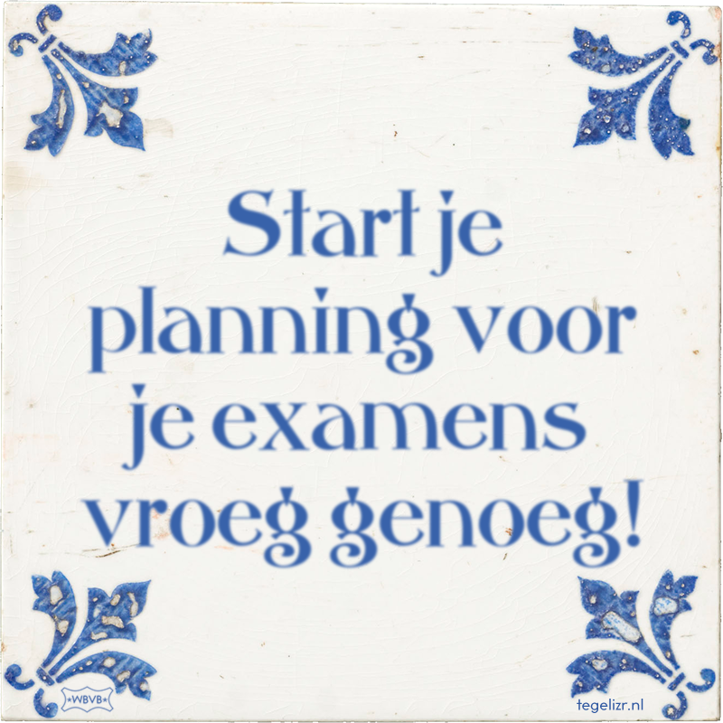 Start je planning voor je examens vroeg genoeg! - Online tegeltjes bakken
