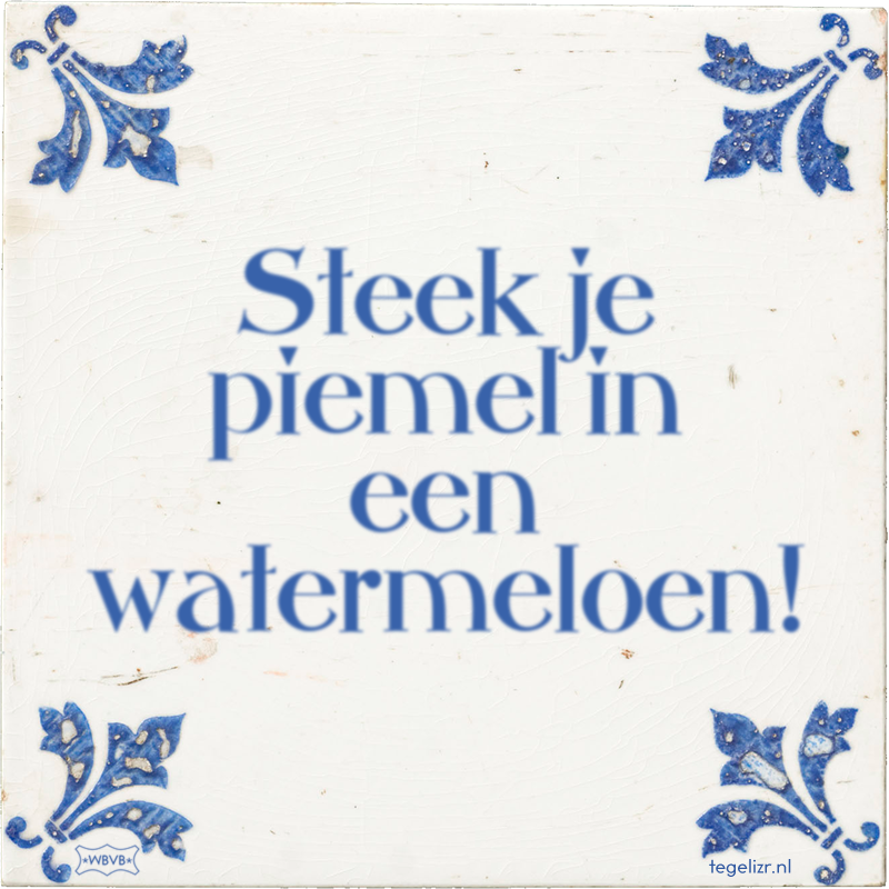 Steek je piemel in een watermeloen! - Online tegeltjes bakken