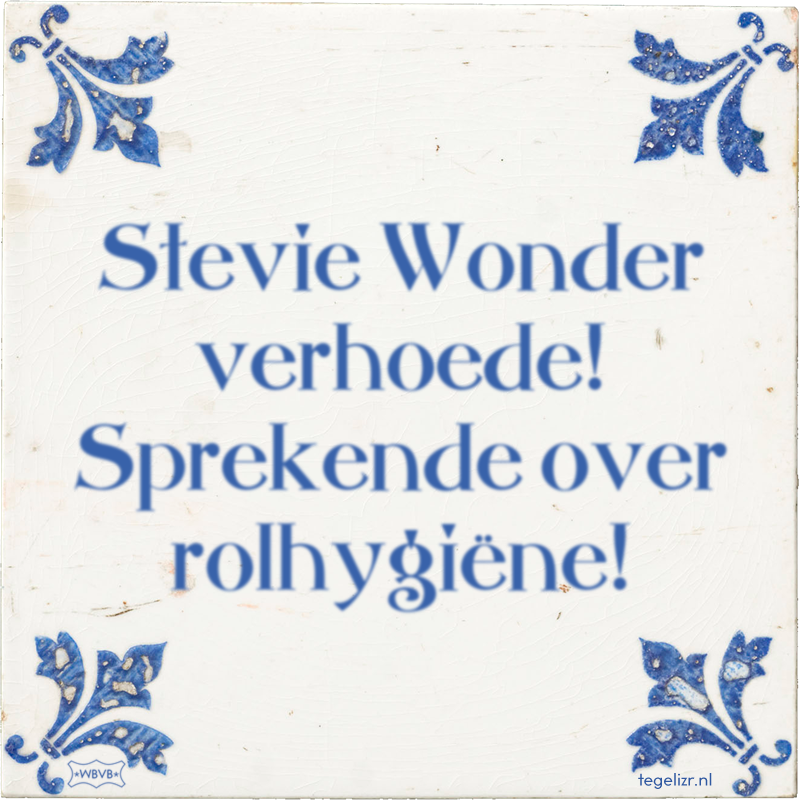 Stevie Wonder verhoede! Sprekende over rolhygiëne! - Online tegeltjes bakken