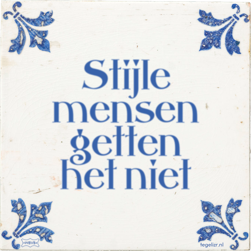 Stijle mensen getten het niet - Online tegeltjes bakken