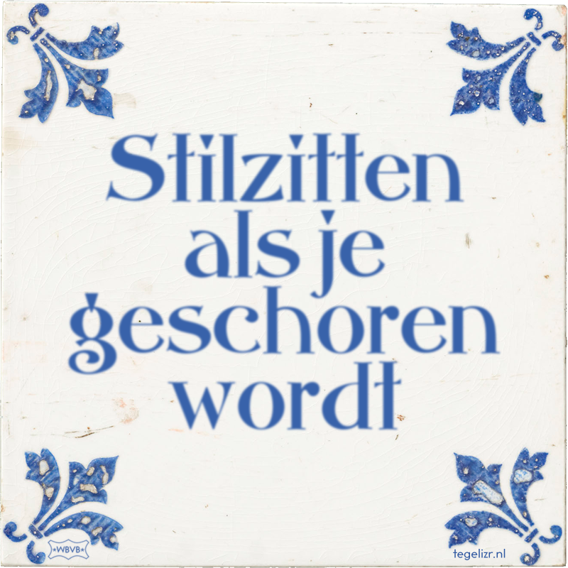 Stilzitten als je geschoren wordt - Online tegeltjes bakken