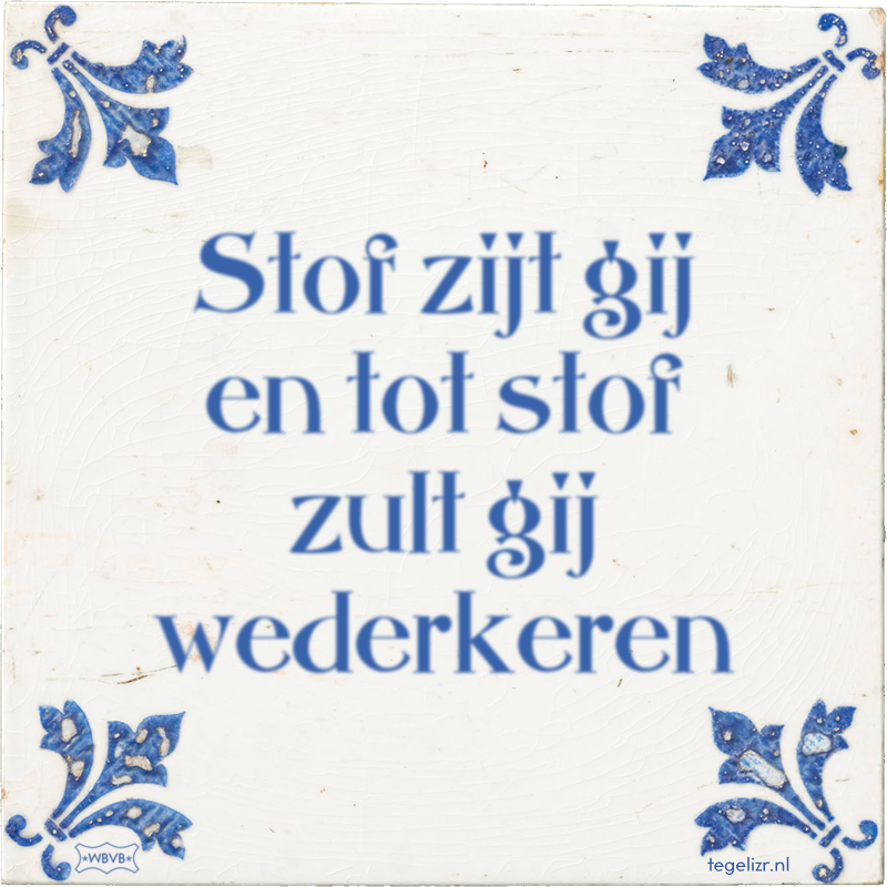 Stof zijt gij en tot stof zult gij wederkeren - Online tegeltjes bakken