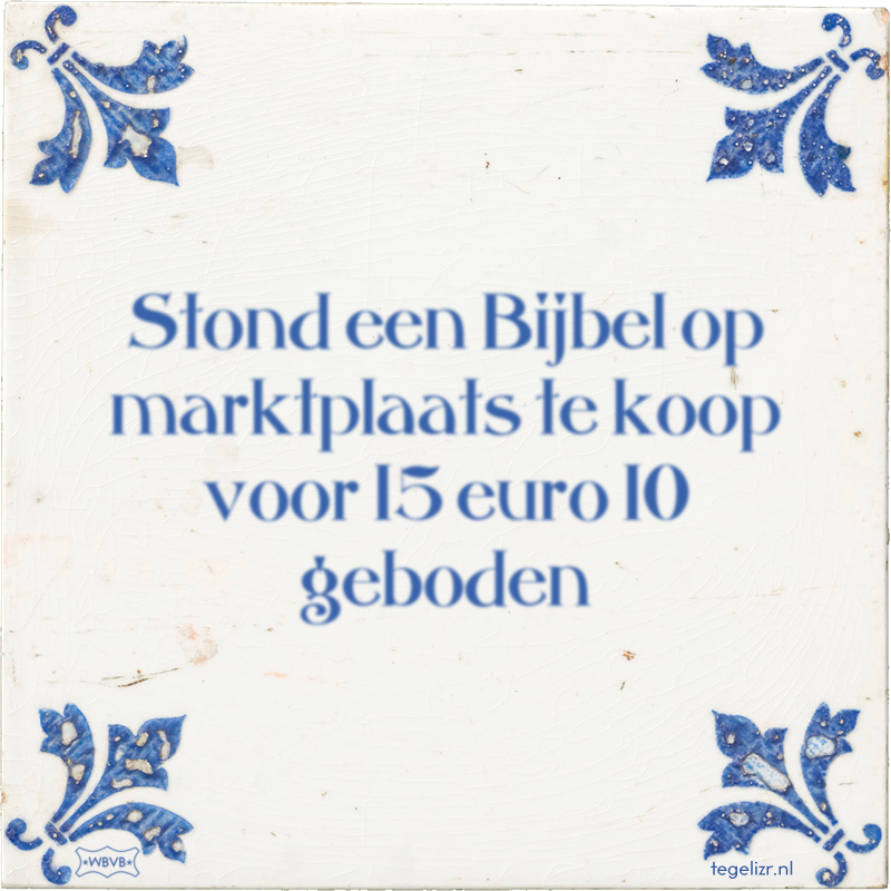 Stond een Bijbel op marktplaats te koop voor 15 euro 10 geboden - Online tegeltjes bakken