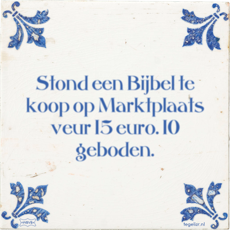 Stond een Bijbel te koop op Marktplaats veur 15 euro. 10 geboden. - Online tegeltjes bakken
