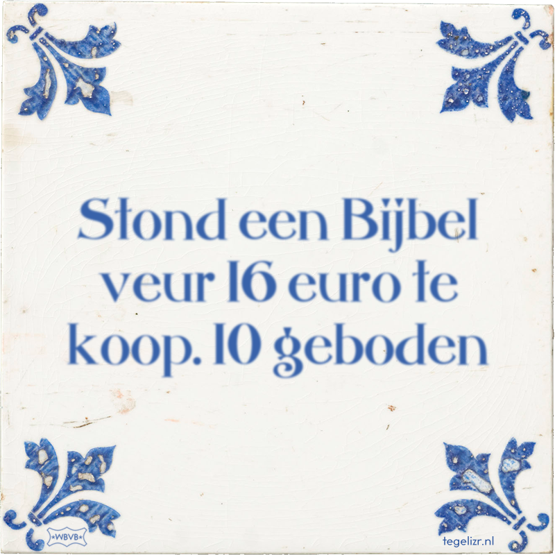 Stond een Bijbel veur 16 euro te koop. 10 geboden - Online tegeltjes bakken