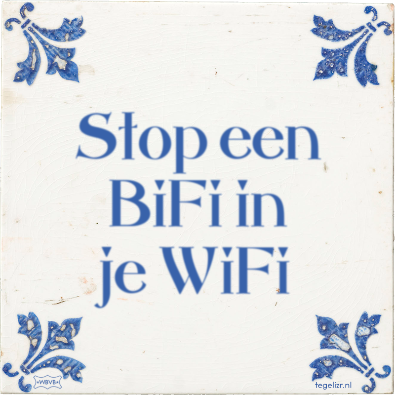 Stop een BiFi in je WiFi - Online tegeltjes bakken