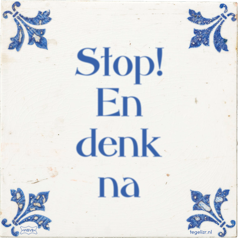 Stop! En denk na - Online tegeltjes bakken