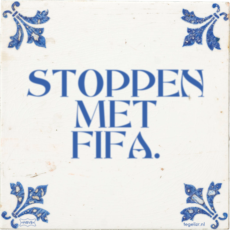 STOPPEN MET FIFA. - Online tegeltjes bakken