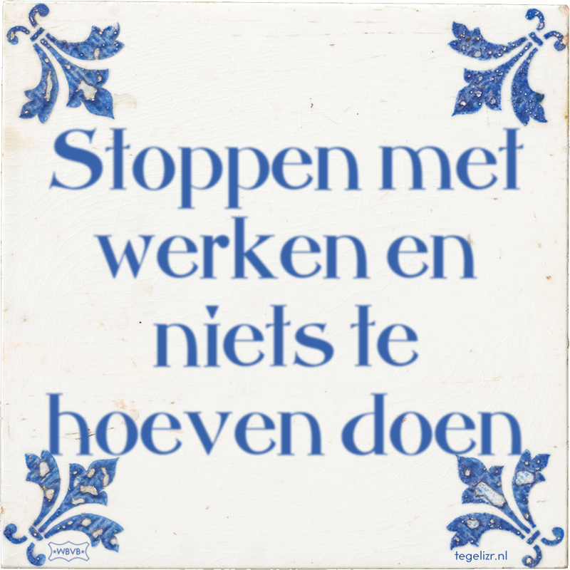 Stoppen met werken en niets te hoeven doen - Online tegeltjes bakken