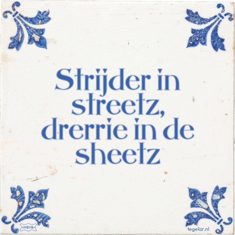 Strijder in streetz, drerrie in de sheetz - Online tegeltjes bakken