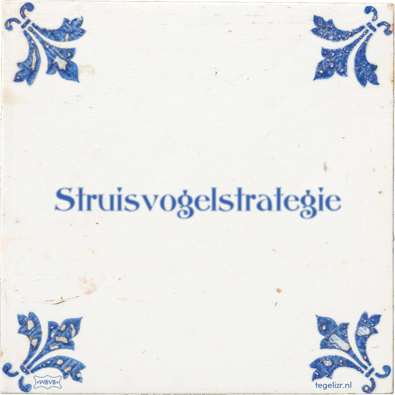 Struisvogelstrategie - Online tegeltjes bakken