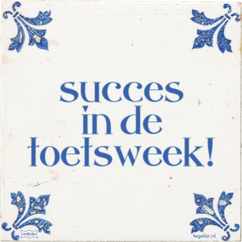 succes in de toetsweek! - Online tegeltjes bakken