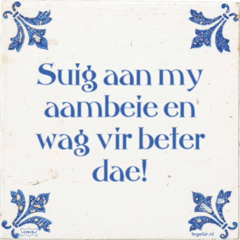 Suig aan my aambeie en wag vir beter dae! - Online tegeltjes bakken