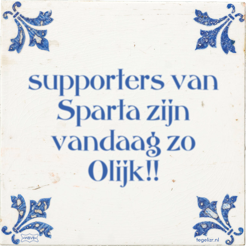 supporters van Sparta zijn vandaag zo Olijk!! - Online tegeltjes bakken