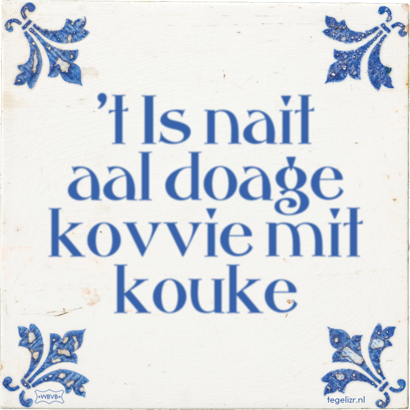 't Is nait aal doage kovvie mit kouke - Online tegeltjes bakken