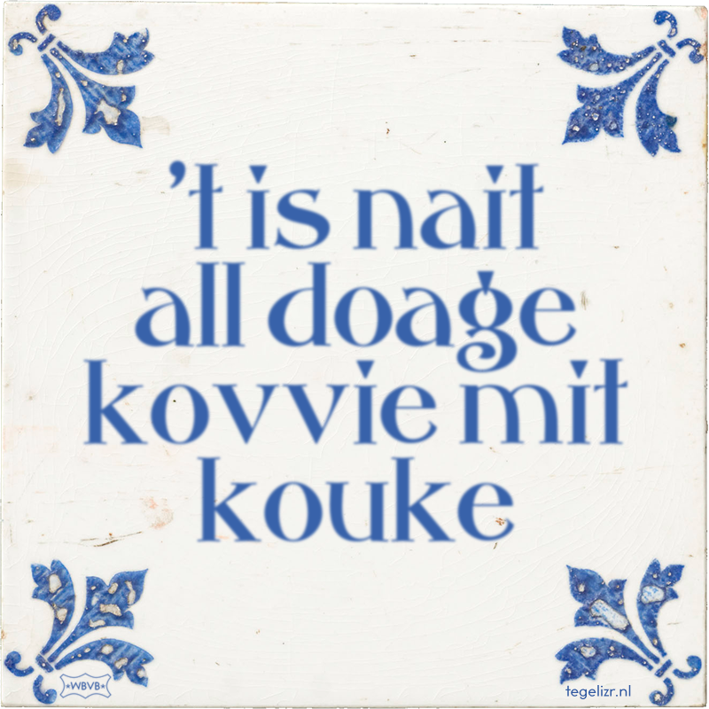 't is nait all doage kovvie mit kouke - Online tegeltjes bakken