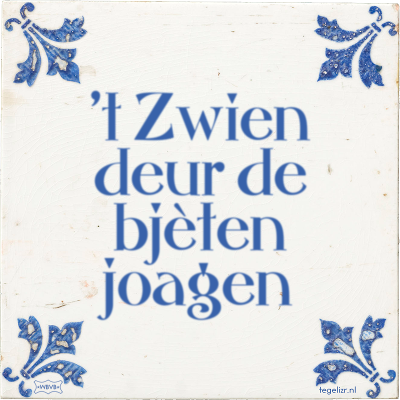 't Zwien deur de bjèten joagen - Online tegeltjes bakken