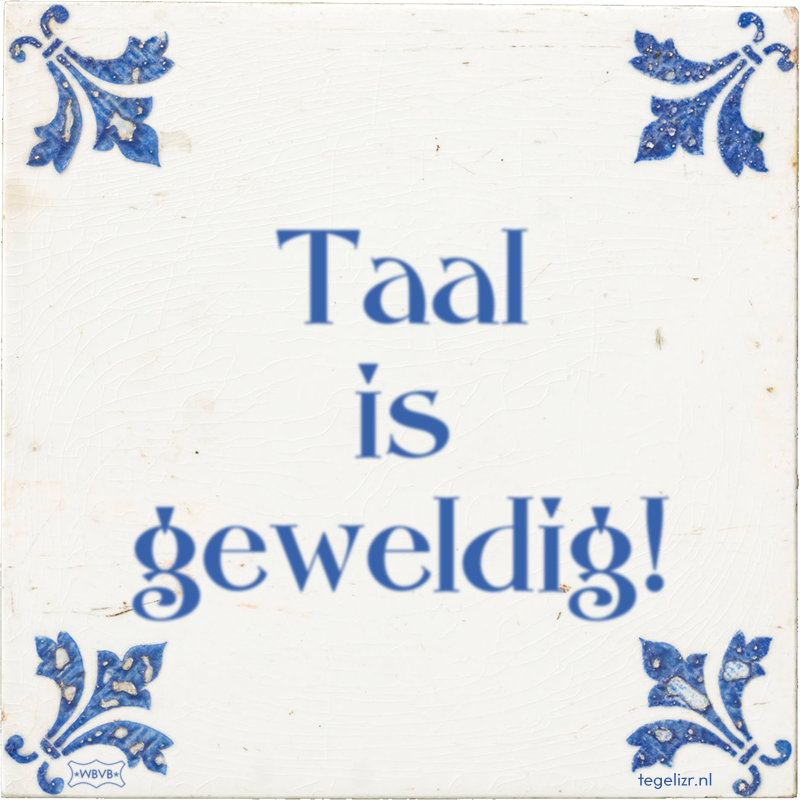 Taal is geweldig! - Online tegeltjes bakken
