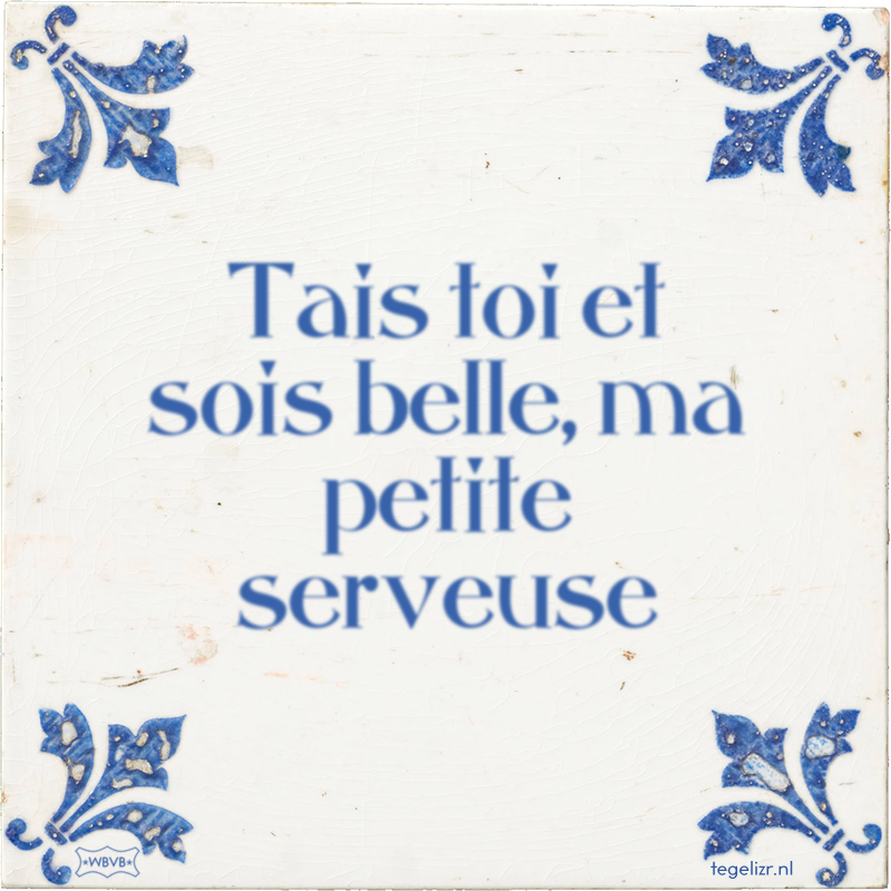 Tais toi et sois belle, ma petite serveuse - Online tegeltjes bakken