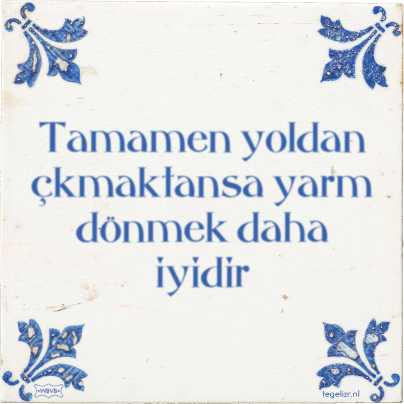 Tamamen yoldan çkmaktansa yarm dönmek daha iyidir - Online tegeltjes bakken