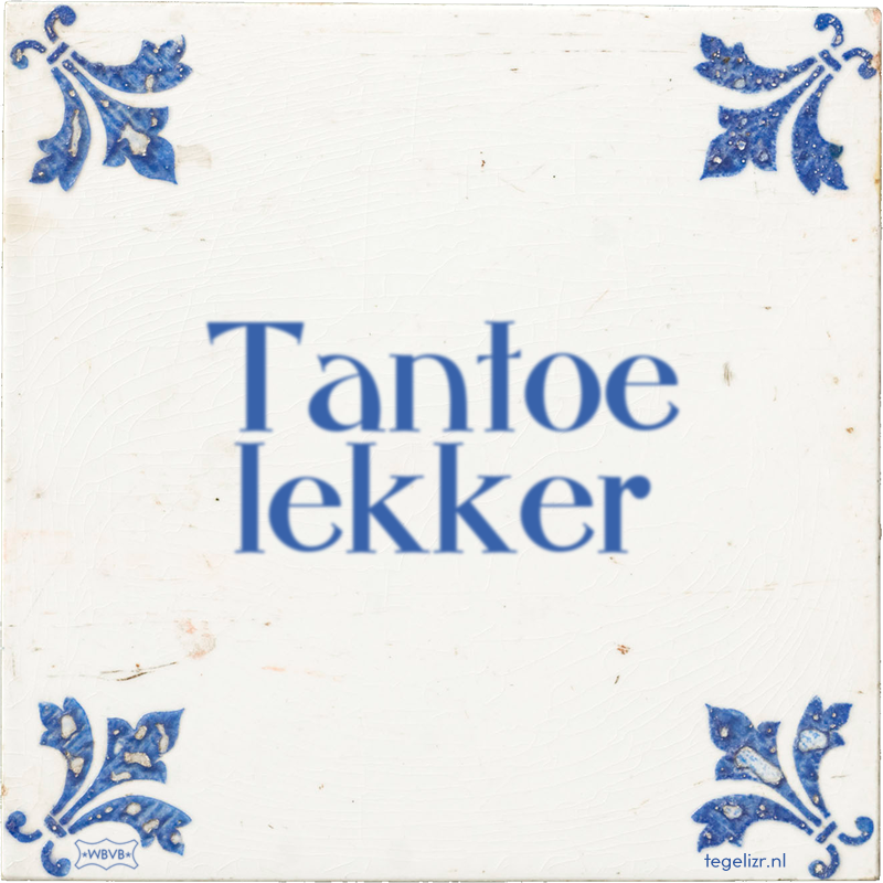 Tantoe lekker - Online tegeltjes bakken