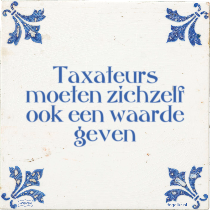 Taxateurs moeten zichzelf ook een waarde geven - Online tegeltjes bakken