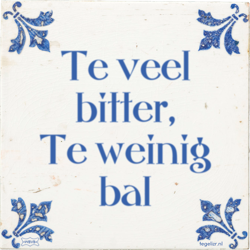 Te veel bitter, Te weinig bal - Online tegeltjes bakken