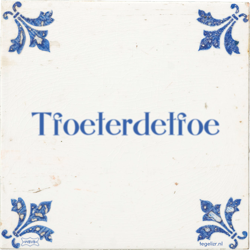 Tfoeterdetfoe - Online tegeltjes bakken