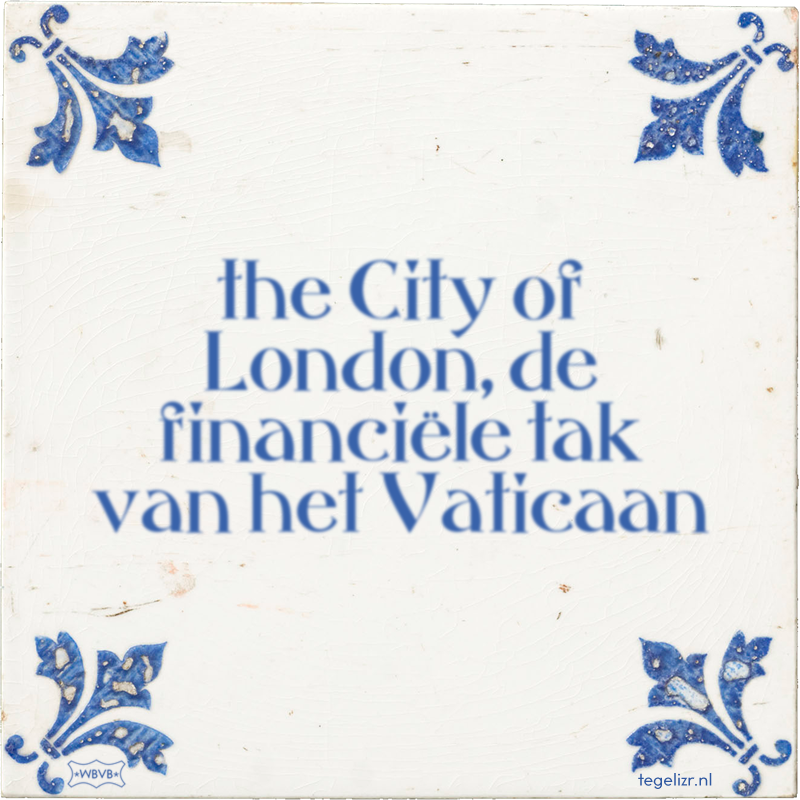 the City of London, de financiële tak van het Vaticaan - Online tegeltjes bakken