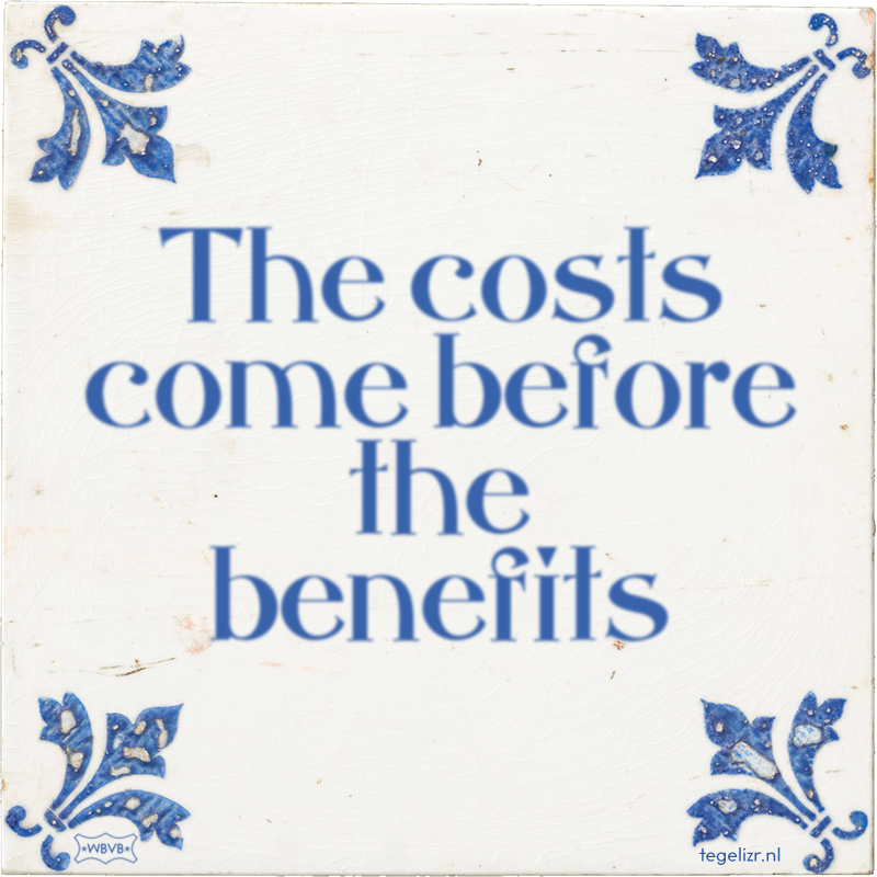 The costs come before the benefits - Online tegeltjes bakken