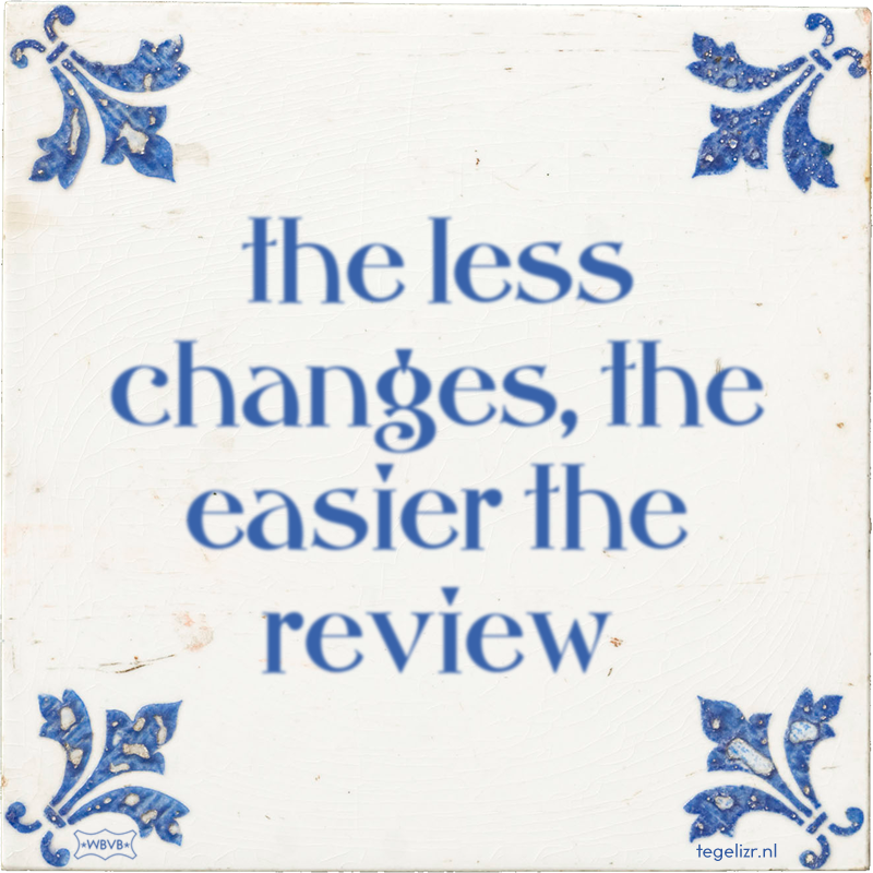 the less changes, the easier the review - Online tegeltjes bakken