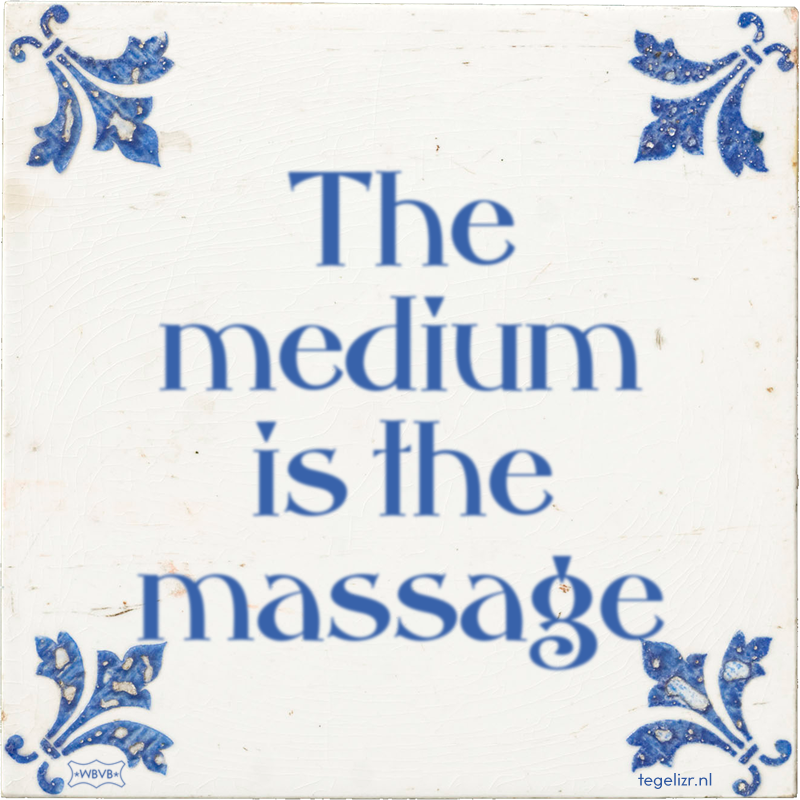 The medium is the massage - Online tegeltjes bakken