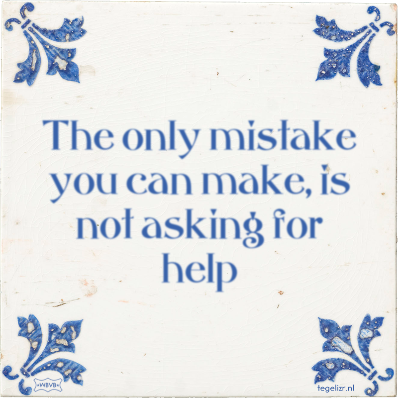 The only mistake you can make, is not asking for help - Online tegeltjes bakken
