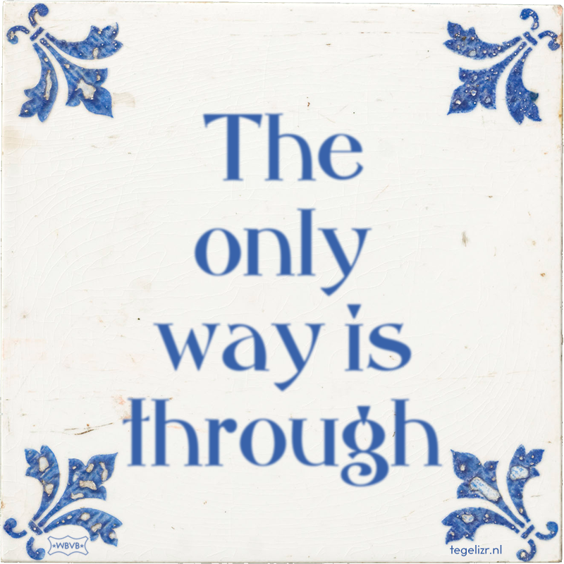 The only way is through - Online tegeltjes bakken